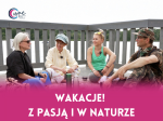 Wakacje! Z pasją i w naturze 
